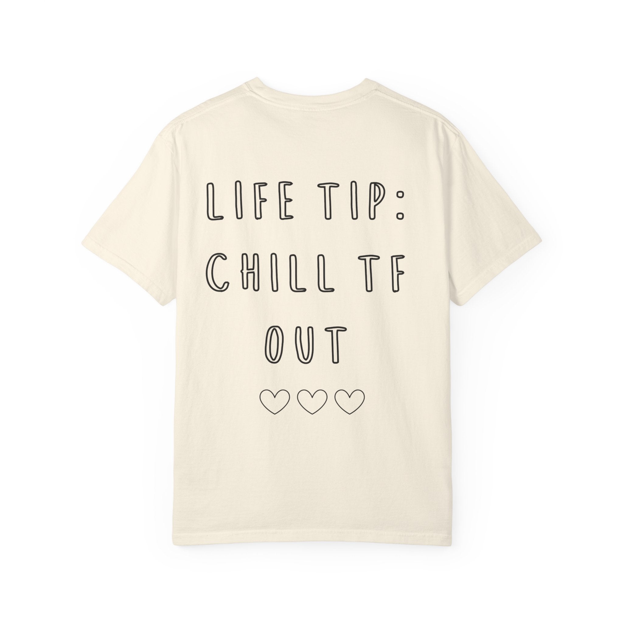 Life Tip: Chill TF Out Tee