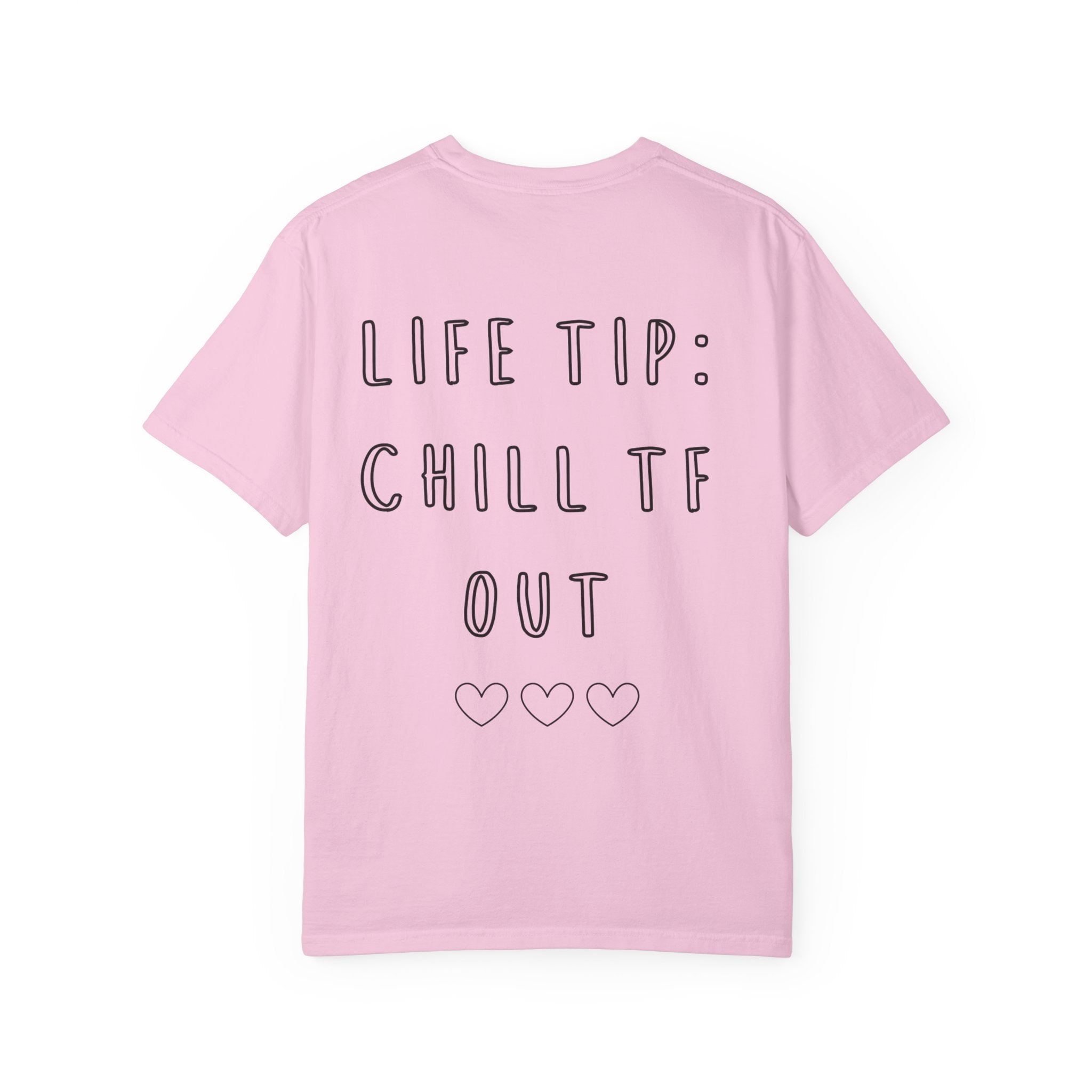 Life Tip: Chill TF Out Tee
