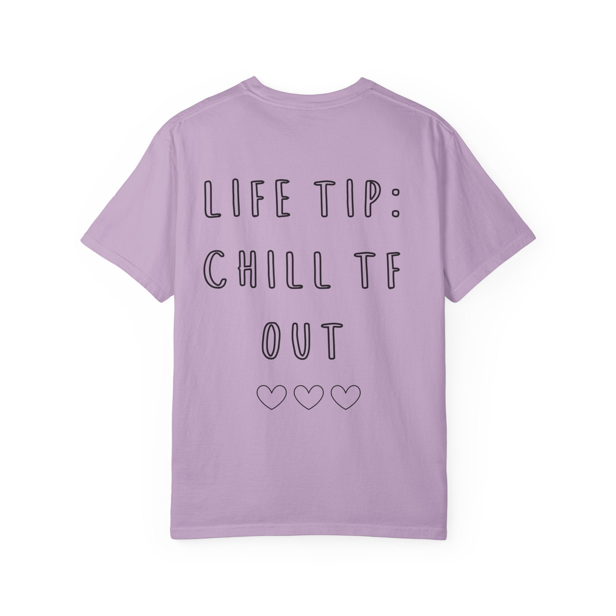 Life Tip: Chill TF Out Tee