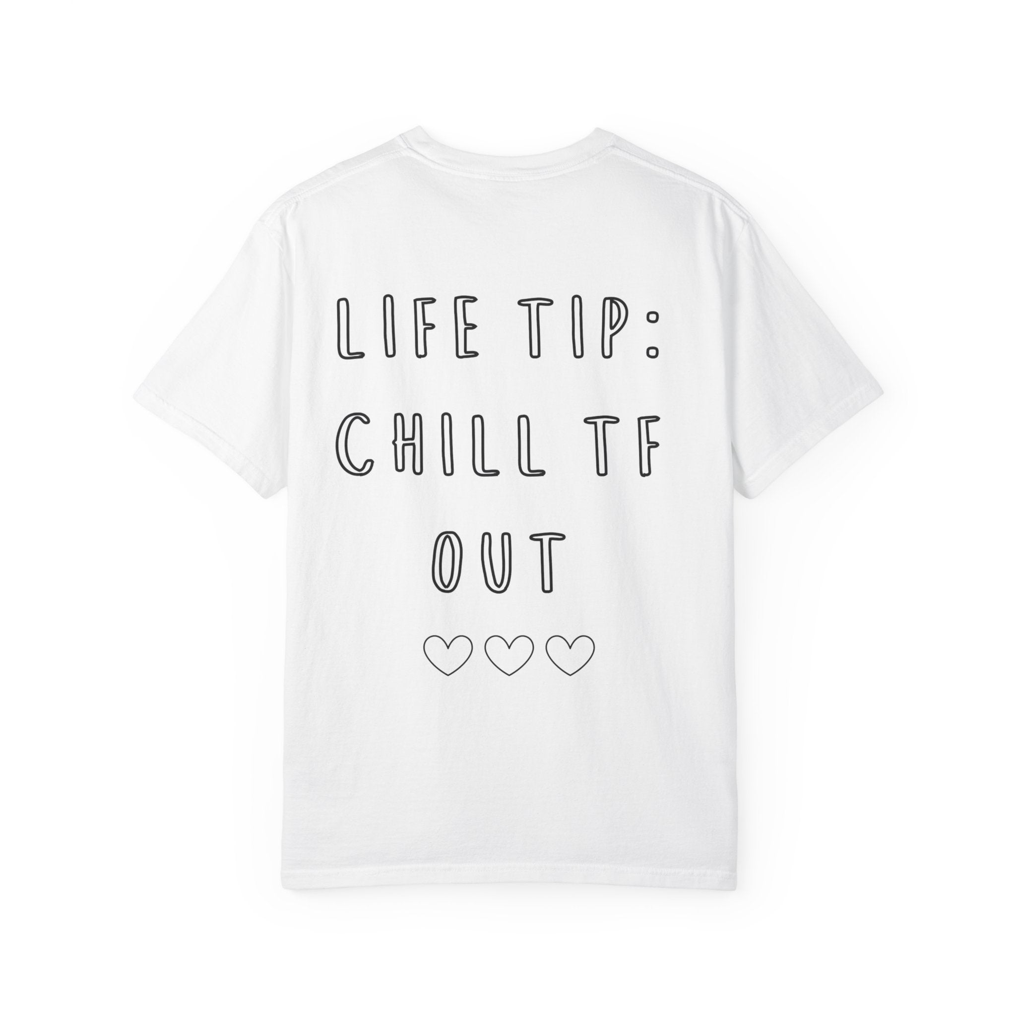 Life Tip: Chill TF Out Tee